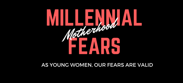 What Millennials Fear Most About Motherhood